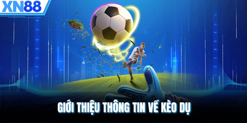 Giới thiệu thông tin về kèo dụ