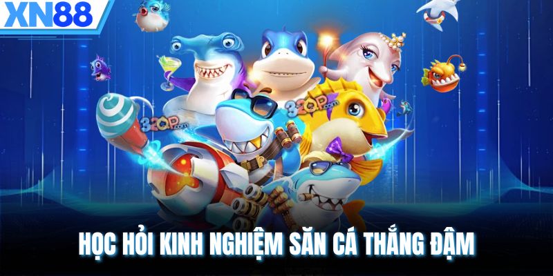 Học hỏi kinh nghiệm săn cá thắng đậm