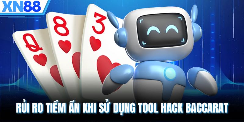 Rủi ro tiềm ẩn khi sử dụng Tool hack Baccarat