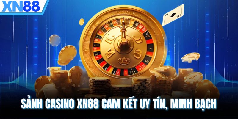 Sảnh casino XN88 cam kết uy tín, minh bạch