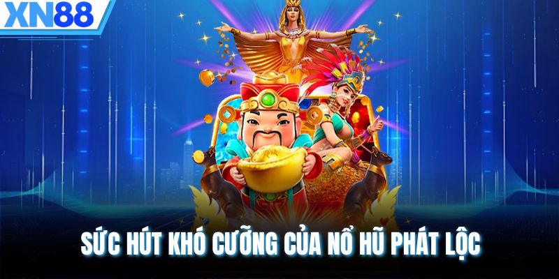 Sức hút khó cưỡng của nổ hũ phát lộc