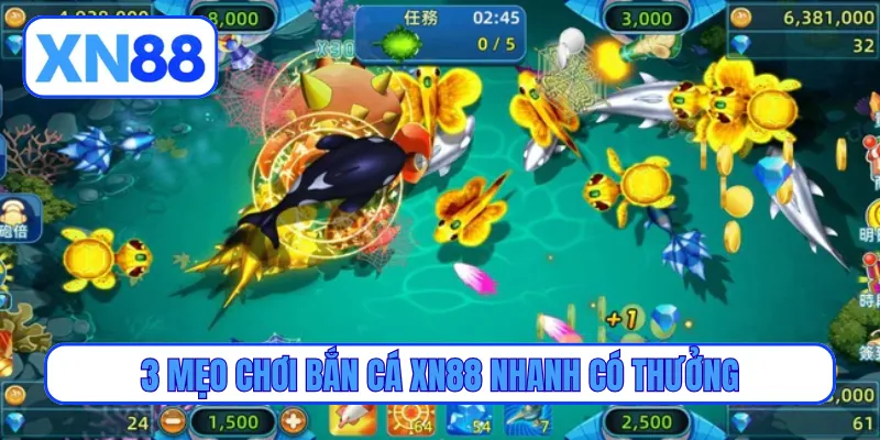 3 mẹo chơi bắn cá XN88 nhanh có thưởng