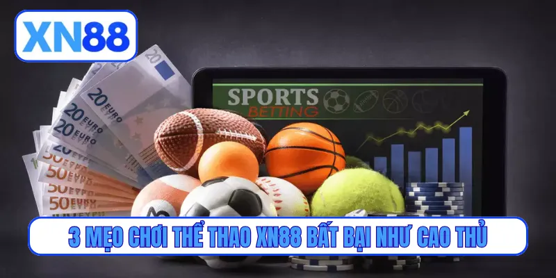 3 mẹo chơi thể thao XN88 bất bại như cao thủ