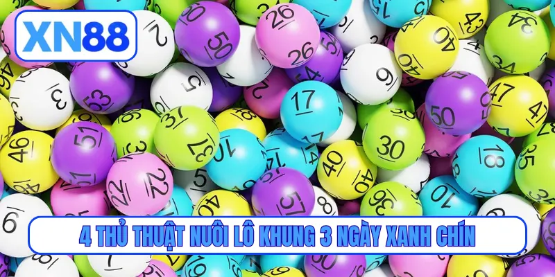 4 thủ thuật nuôi lô khung 3 ngày xanh chín