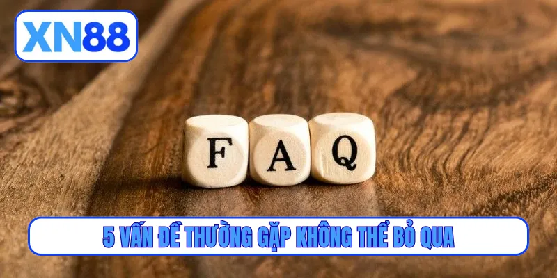 5 vấn đề thường gặp không thể bỏ qua