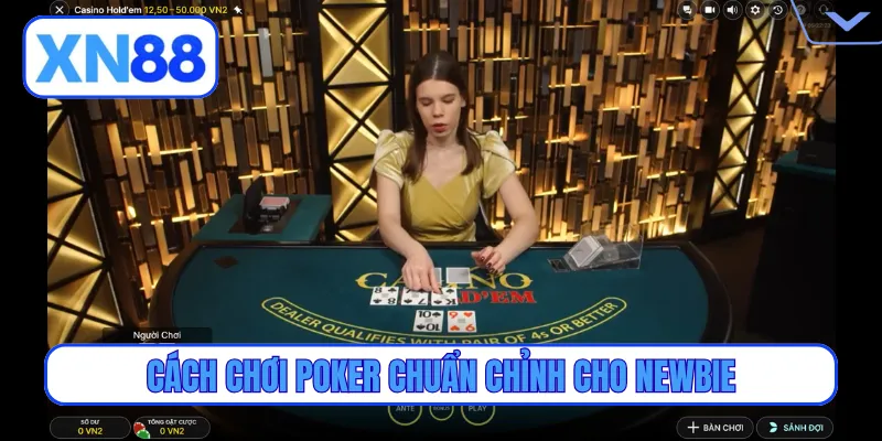 Cách chơi poker chuẩn chỉnh cho newbie
