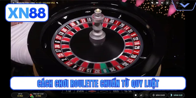 Cách chơi Roulette chuẩn từ quy luật
