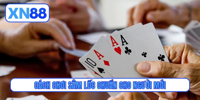 Cách chơi sâm lốc chuẩn cho người mới