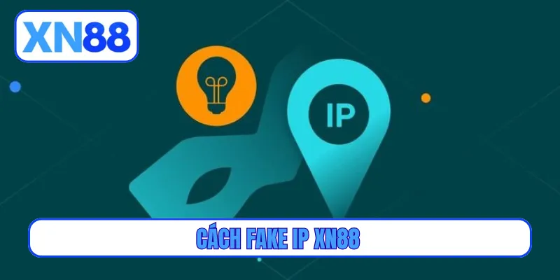cách fake IP XN88