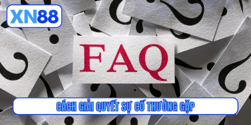 Cách giải quyết sự cố thường gặp
