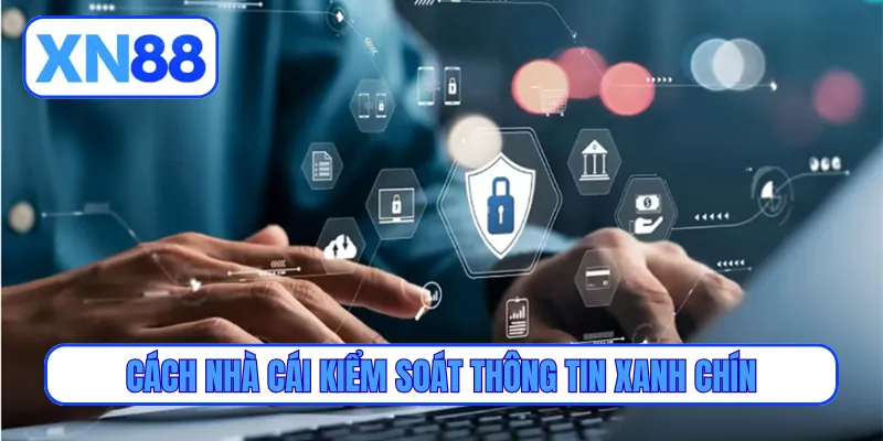 Cách nhà cái kiểm soát thông tin xanh chín