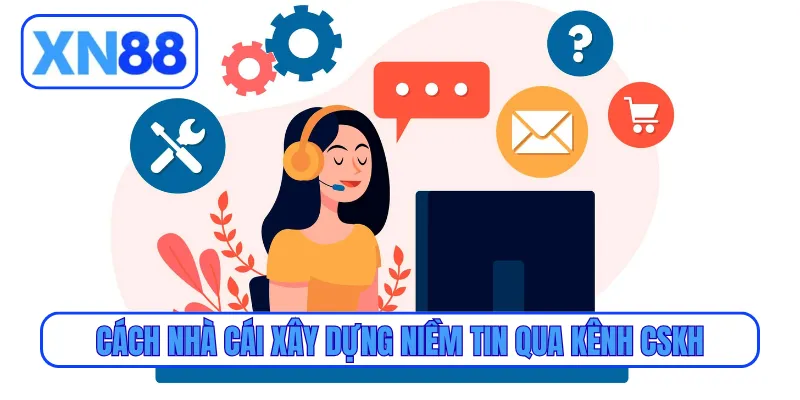 Cách nhà cái xây dựng niềm tin qua kênh CSKH