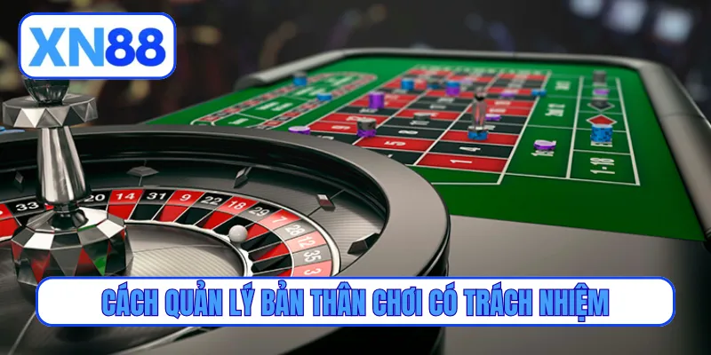 Cách quản lý bản thân chơi có trách nhiệm