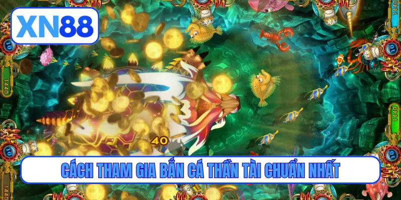 Cách tham gia bắn cá thần tài chuẩn nhất