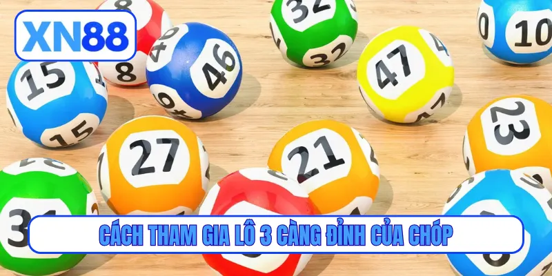 Cách tham gia lô 3 càng đỉnh của chóp