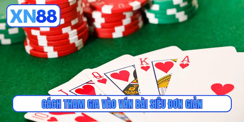 Cách tham gia vào ván bài siêu đơn giản