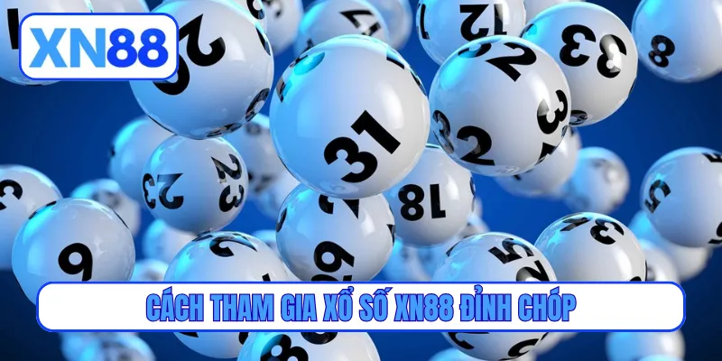 Cách tham gia xổ số XN88 đỉnh chóp