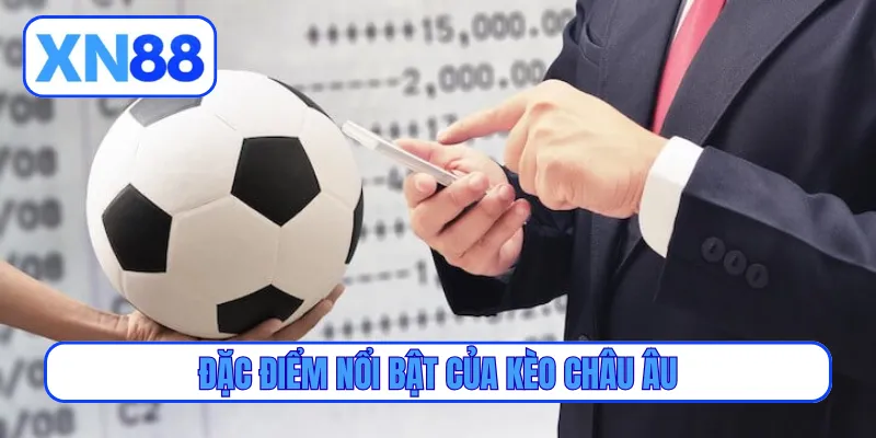 Đặc điểm nổi bật của kèo châu Âu