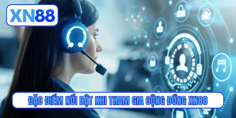 Đặc điểm nổi bật khi tham gia cộng đồng XN88