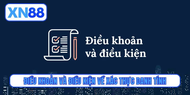 Điều khoản và điều kiện về xác thực danh tính