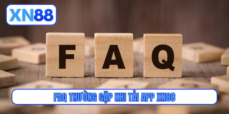 FAQ thường gặp khi tải app XN88