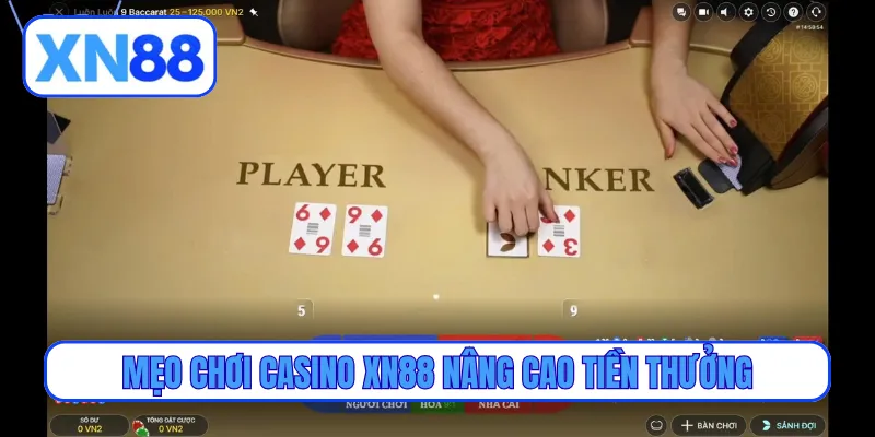 Mẹo chơi casino XN88 nâng cao tiền thưởng