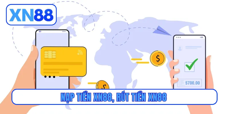 nạp tiền XN88, rút tiền XN88