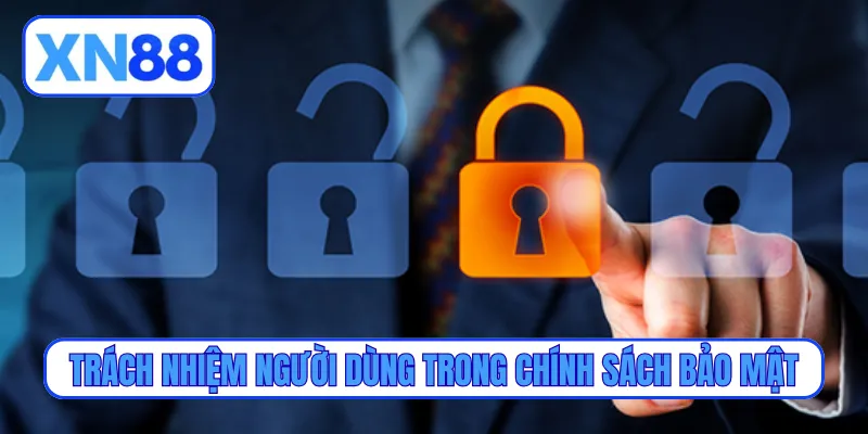 Trách nhiệm người dùng trong chính sách bảo mật