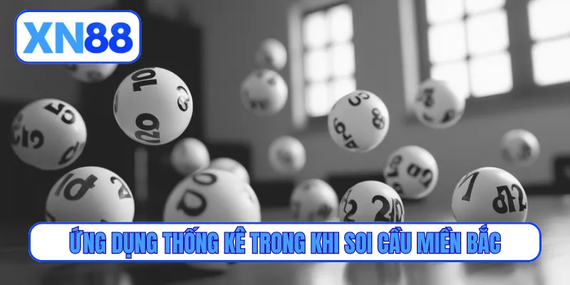 Ứng dụng thống kê trong khi soi cầu miền Bắc