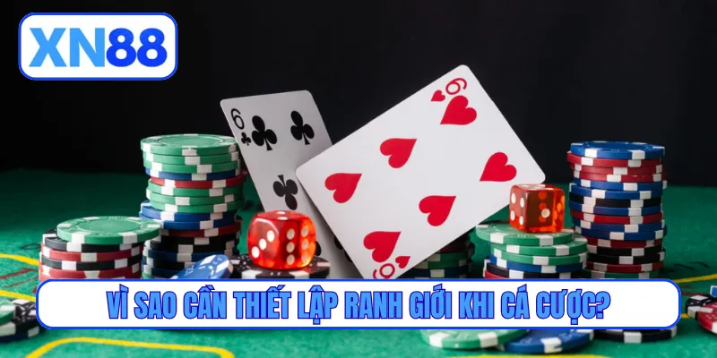 Vì sao cần thiết lập ranh giới khi cá cược?