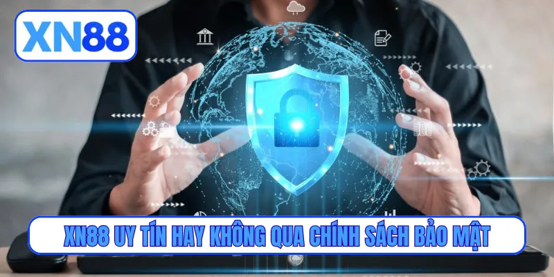 XN88 uy tín hay không qua chính sách bảo mật